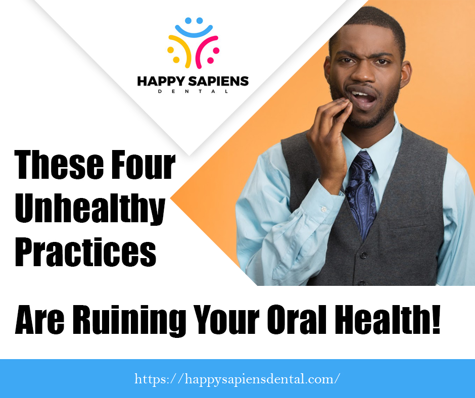 These Four Unhealthy Practices Are Ruining Your Oral Health!