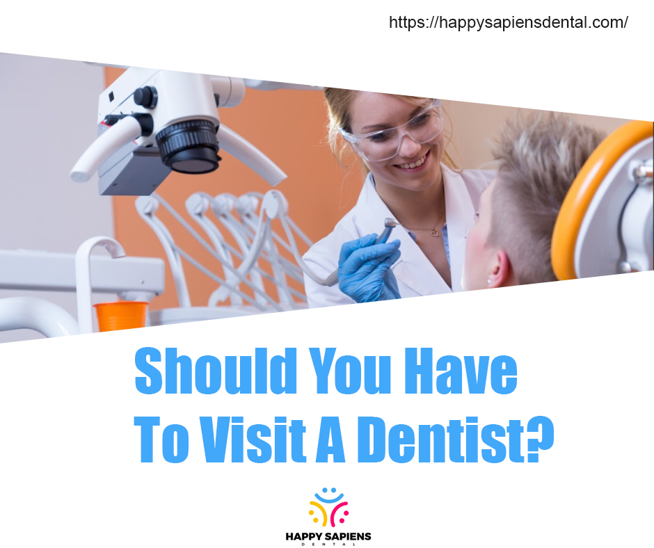 Should You Have To Visit A Dentist?